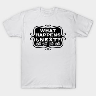 What Happens Next? - Vintage Reading and Writing Typography T-Shirt